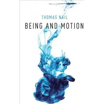 Učebnice Being and Motion – Nail,Thomas (Associate Professor of Philosophy,University of Denver) (EN)