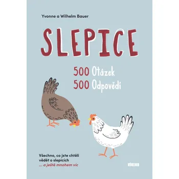Chovatelství Slepice 500 otázek, 500 odpovědí - Yvonne Bauer, Wilhelm Bauer