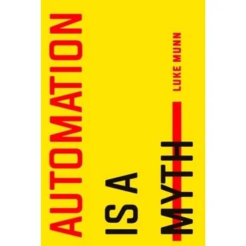 Automation Is a Myth - Munn, Luke