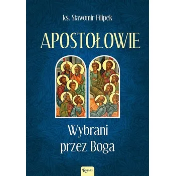Apostołowie Wybrani przez Boga - Filipek Sławomir