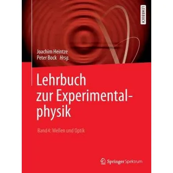 Cizojazyčná kniha Lehrbuch zur Experimentalphysik Band 4: Wellen und Optik – Joachim Heintze,Peter Bock,Jörg Pyrlik (DE)