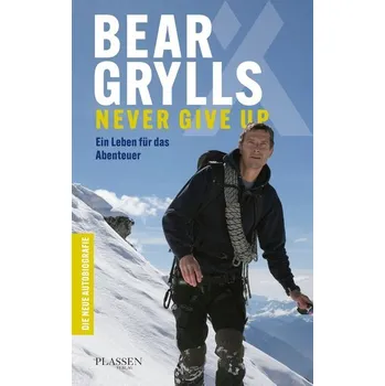 Bear Grylls: Never Give Up - Bear Grylls