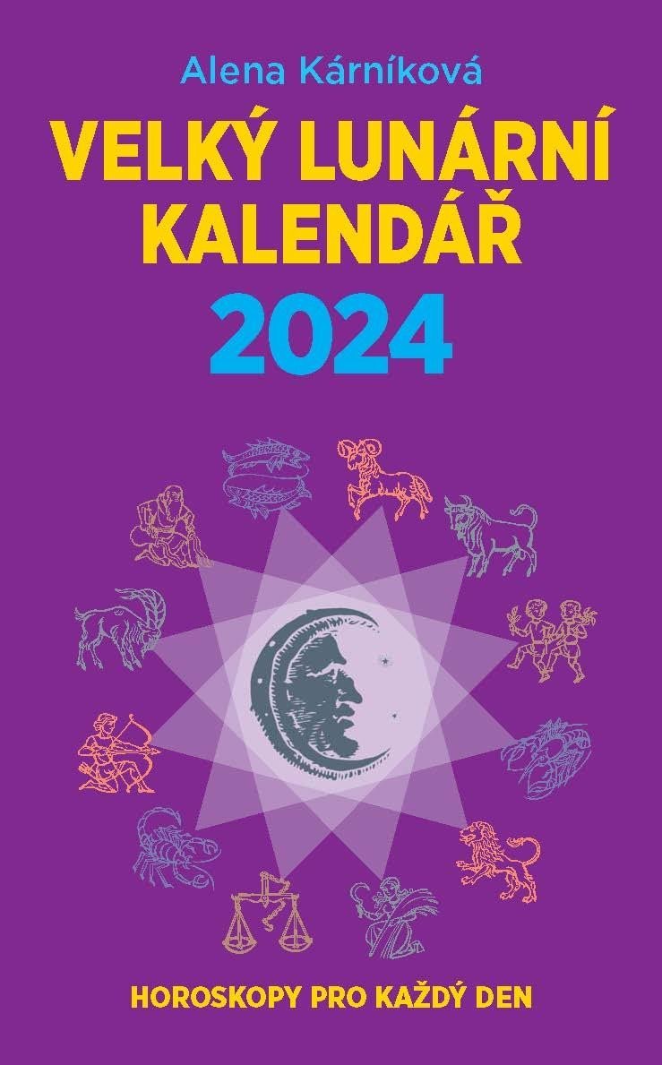 Velký lunární kalendář 2024: Horoskopy pro každý den - Alena Kárníková ...
