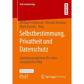 Selbstbestimmung, Privatheit und Datenschutz - Friedewald, Michael