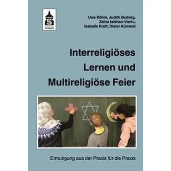 Interreligiöses Lernen und Multireligiöse Feier - Böhm, Uwe