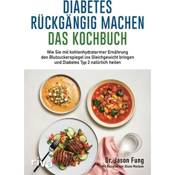 Diabetes rückgängig machen - Das Kochbuch - Jason Fung