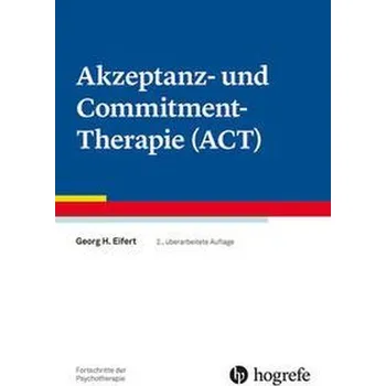Akzeptanz- und Commitment-Therapie (ACT) - Eifert, Georg H.