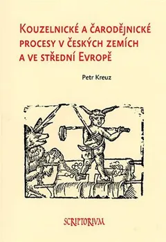 Kouzelnické a čarodějnické procesy v českých zemích a ve střední Evropě - Petr Kreuz (2022, pevná)