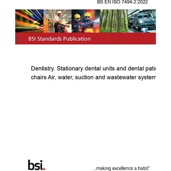 BS EN ISO 7494-2:2022 Dentistry. Stationary dental units and dental patient chairs Air, water, suction and wastewater systems Anglicky Tisk