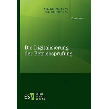 Die Digitalisierung der Betriebsprüfung - Danielmeyer, Gregor