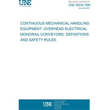 UNE 58234:1994 CONTINUOUS MECHANICAL HANDLING EQUIPMENT. OVERHEAD ELECTRICAL MONORAIL CONVEYORS. DEFINITIONS AND SAFETY RULES. Španělsky PDF
