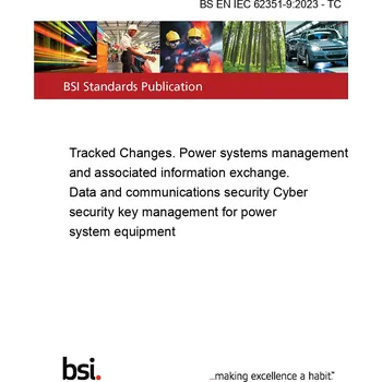 Technika BS EN IEC 62351-9:2023 - TC Tracked Changes. Power systems management and associated information exchange. Data and communications security Cyber security key management for power system equipment Anglicky PDF