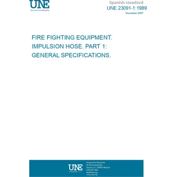 Cizojazyčná kniha UNE 23091-1:1989 FIRE FIGHTING EQUIPMENT. IMPULSION HOSE. PART 1: GENERAL SPECIFICATIONS. Španělsky PDF