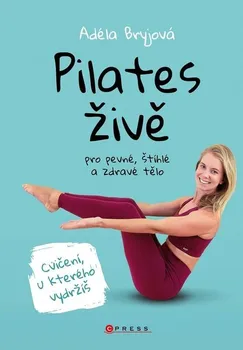 Pilates živě: pro štíhlé, pevné a zdravé tělo - Adéla Bryjová (2023, pevná)