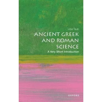 Ancient Greek and Roman Science - Taub, Liba (Professor of History and Philosophy of Science at Cambridge University, and Director of the Whipple Museum of the History of Science)