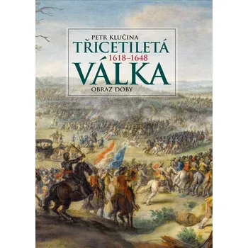 Třicetiletá válka: Obraz doby - Petr Klučina (2023, pevná)