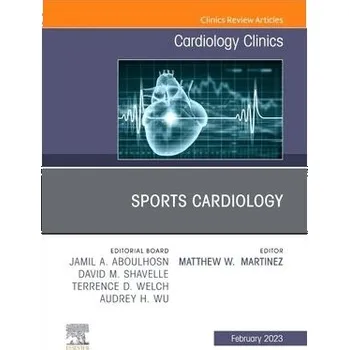 Cizojazyčná kniha Sports Cardiology, An Issue of Cardiology Clinics - Martinez, Matthew W., MD (Department of Cardiovascular Medicine, Atlantic Health, Morristown Medical Center, Sports Cardiology and Hypertrophic Cardiomyopathy, Morristown, NJ, USA)