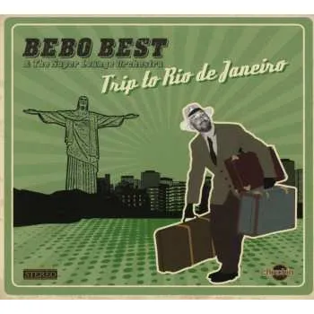 Zahraniční hudba CD Bebo Best & The Super Lounge Orchestra: Trip To Rio De Janeiro 2023