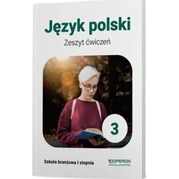 Język polski 3. Zeszyt ćwiczeń. Szkoła branżowa I stopnia (PP)