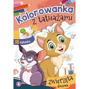 První čtění Zwierzęta domowe. Kolorowanka z tatuażami - Danuta Klimkiewicz, Maria Kwiecień Wydawnictwo Skrzat, Wiesław Drabik