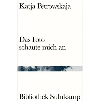 Das Foto schaute mich an - Petrowskaja, Katja