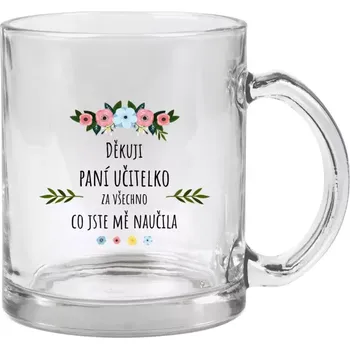Hrnek 330 ml - skleněný Děkuji, paní učitelko, za všechno co jste mě naučila