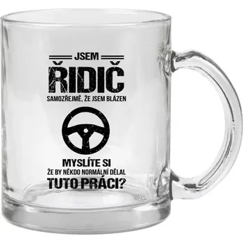 Hrnek 330 ml - skleněný Samozřejmě, že jsem blázen - řidič