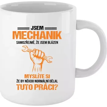 Hrnek pro mechaniky - Samozřejmě, že jsem blázen - mechanik - bílý 330 ml