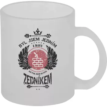 Hrnek 330 ml - skleněný matný Byl jsem jedním z davu, ale pak jsem se stal zedníkem