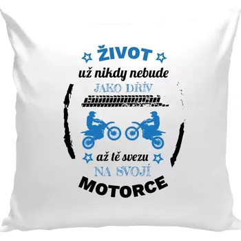 Polštář Polštář bílý 40x40 cm Život už nebude jako dřív, až tě svezu na svojí motorce