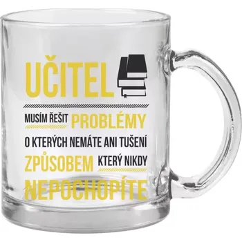 Hrnek 330 ml - skleněný Musím řešit problémy - učitel