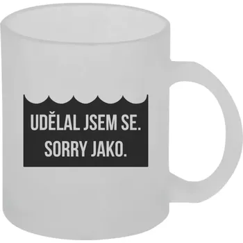 Hrnek 330 ml - skleněný matný Udělal jsem se. Sorry jako.