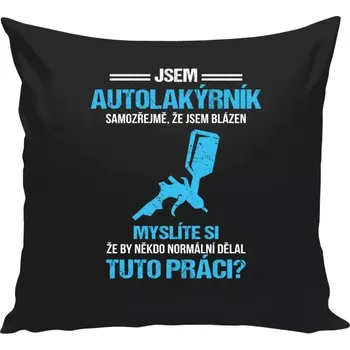 Polštář Polštář černý 40x40 cm Samozřejmě, že jsem blázen - autolakýrník