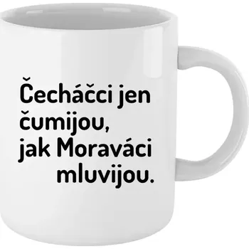 Hrnek 330 ml - bílý Čecháčci jen čumijou, jak Moraváci mluvijou