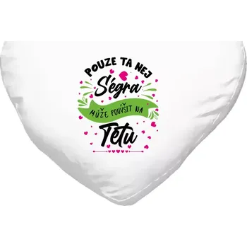 Polštář Polštář srdce 40x35 cm Pouze ta nej ségra může povýšit na tetu