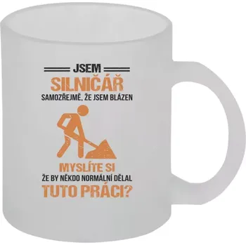 Hrnek 330 ml - skleněný matný Samozřejmě, že jsem blázen - silničář