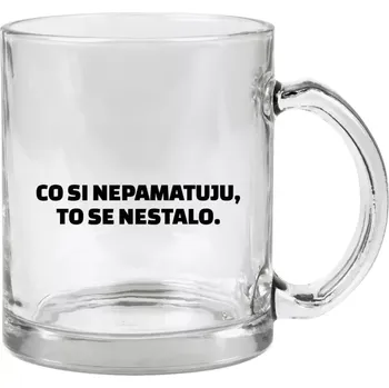 Hrnek 330 ml - skleněný Co si nepamatuju, to se nestalo