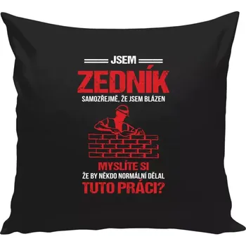Polštář Polštář černý 40x40 cm Samozřejmě, že jsem blázen - zedník