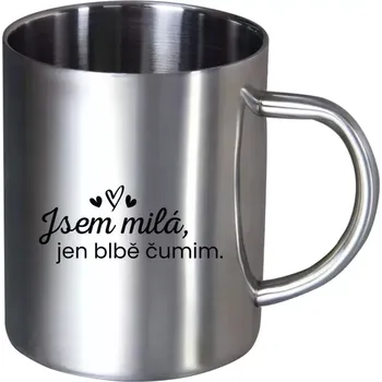 Nerezový hrnek Jsem milá, jen blbě čumim.