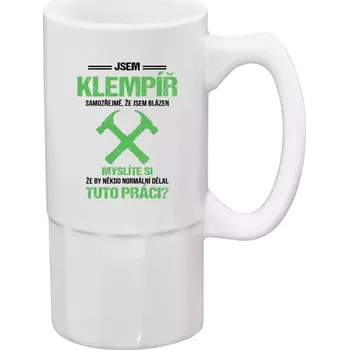 Sklenice Půllitr bílý vysoký Samozřejmě, že jsem blázen - klempíř