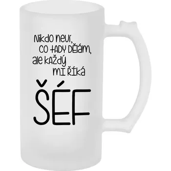 Sklenice Půllitr skleněný matný Nikdo neví, co tady dělám, ale každý mi říká šéf