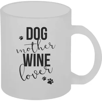 Hrnek 330 ml - skleněný matný Dog mother, wine lover