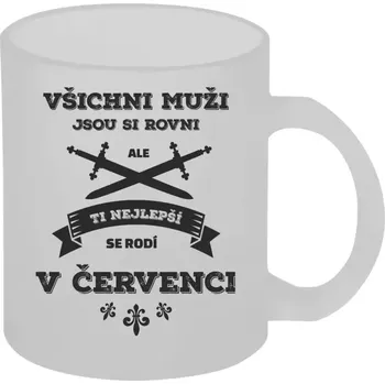 Hrnek 330 ml - skleněný matný Všichni muži jsou si rovni. Ti nejlepší se rodí v ...