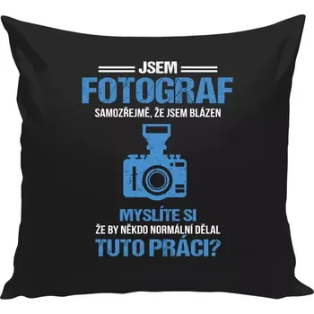 Polštář Polštář černý 40x40 cm Samozřejmě, že jsem blázen - fotograf