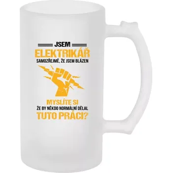 Sklenice Půllitr pro elektrikáře - Samozřejmě, že jsem blázen - elektrikář - matný