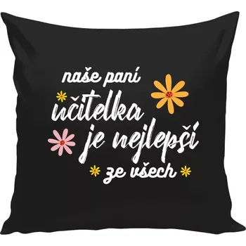 Polštář Polštář černý 40x40 cm Naše paní učitelka je nejlepší ze všech