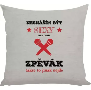 Polštář Polštář pro zpěváky - Nesnáším být sexy, ale jsem zpěvák - 40 × 40 cm