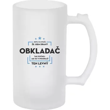 Sklenice Půllitr pro obkladače - Jestli si myslíš, že jsem drahý - obkladač - matný