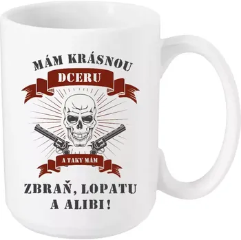 Hrnek 450 ml - bílý Mám krásnou dceru, a taky zbraň, lopatu a alibi - lebka