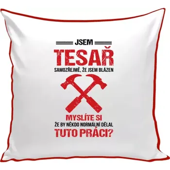 Polštář Polštář barevný 32x32 cm Samozřejmě, že jsem blázen - tesař